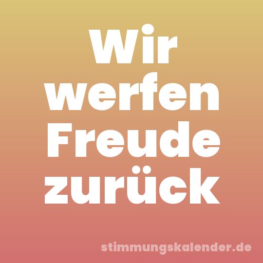 Wir werfen Freude zurück