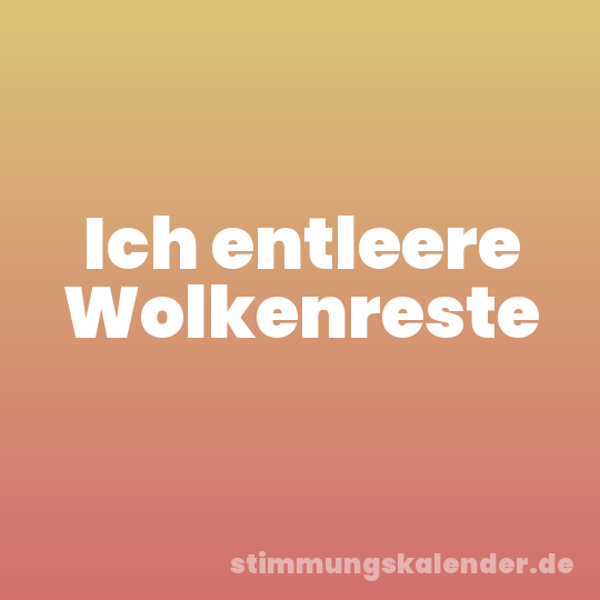Ich entleere Wolkenreste
