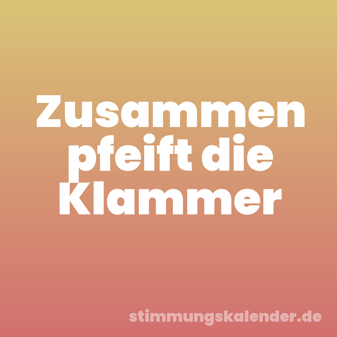 Zusammen pfeift die Klammer