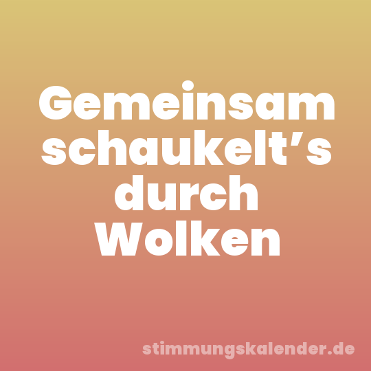 Gemeinsam schaukelt’s durch Wolken