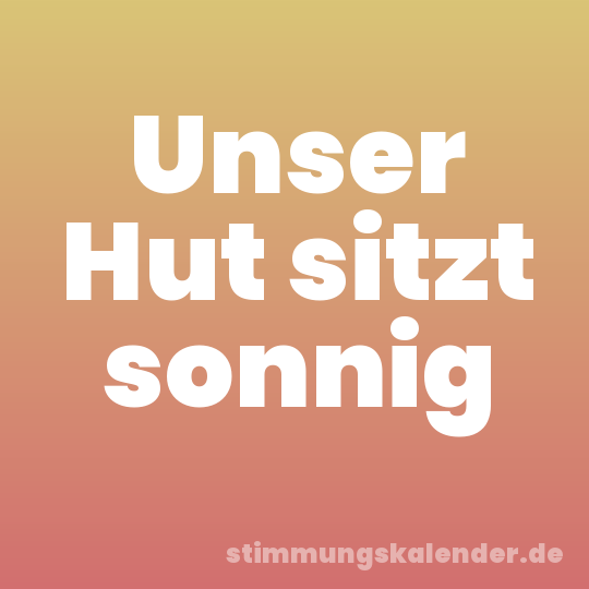 Unser Hut sitzt sonnig