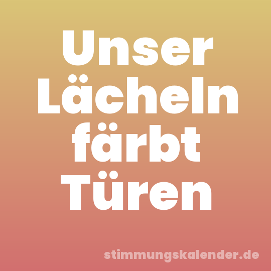 Unser Lächeln färbt Türen
