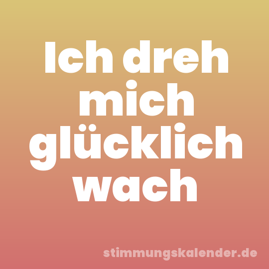 Ich dreh mich glücklich wach