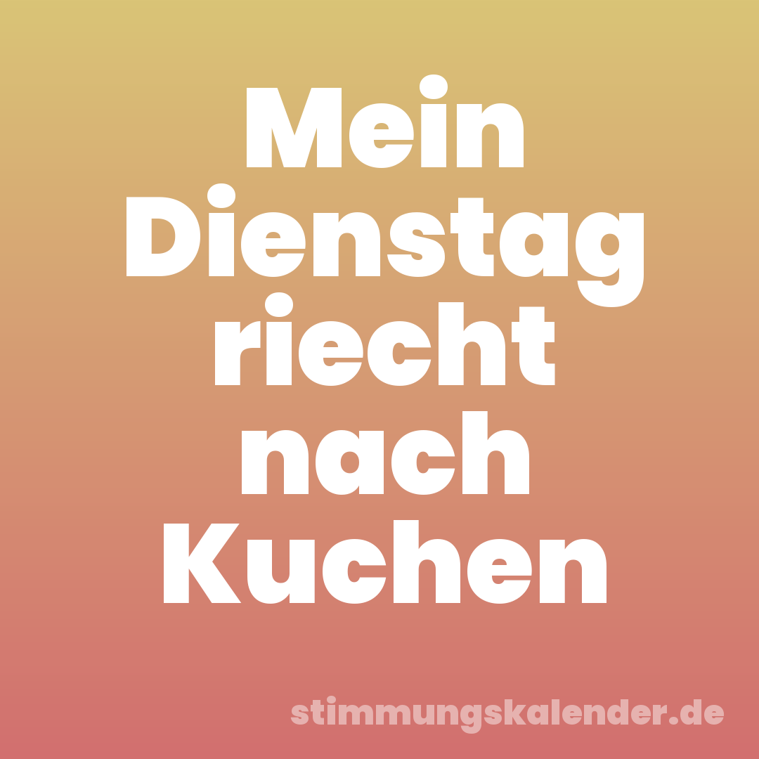Mein Dienstag riecht nach Kuchen
