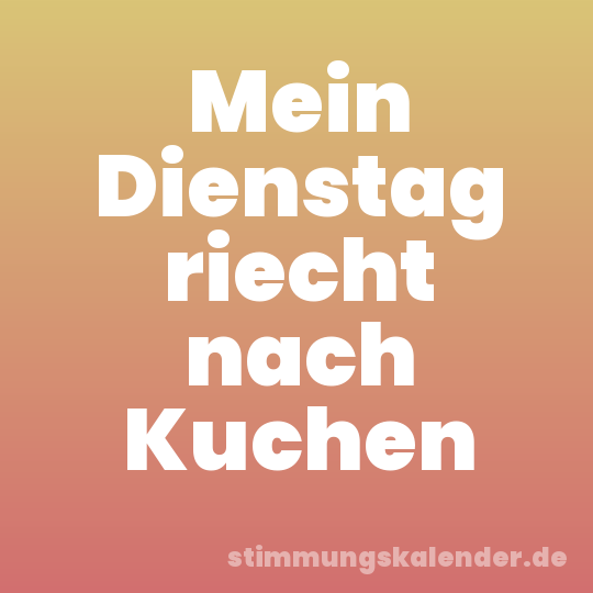 Mein Dienstag riecht nach Kuchen