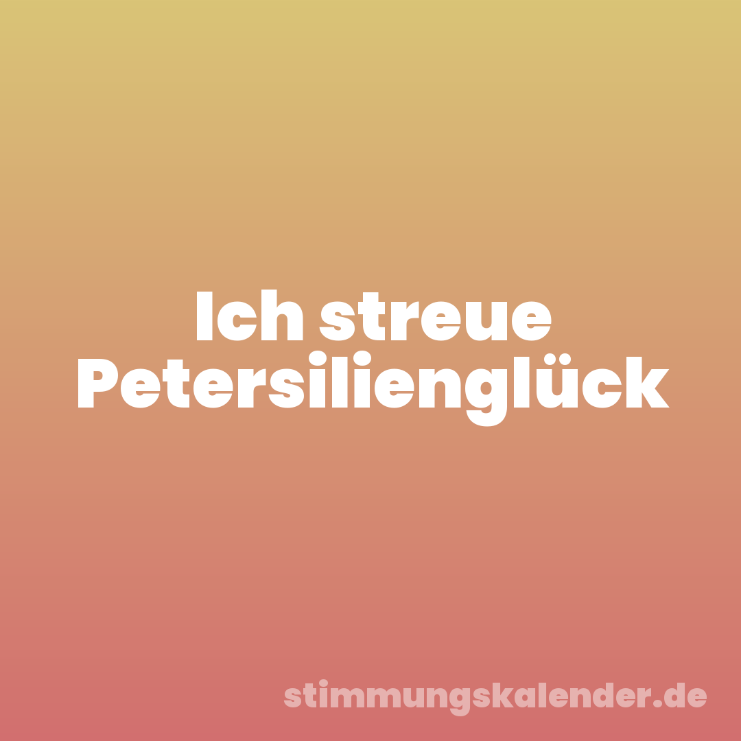 Ich streue Petersilienglück