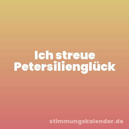 Ich streue Petersilienglück