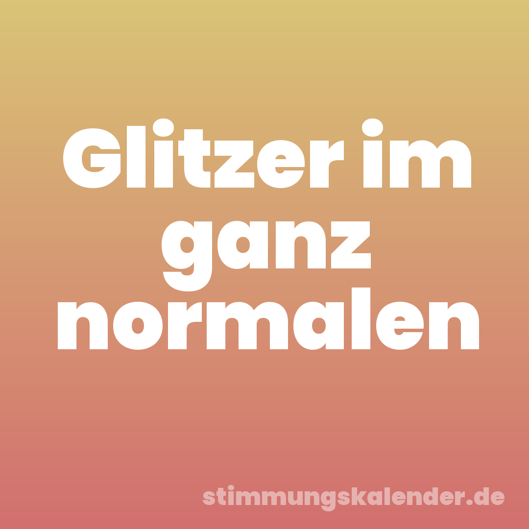 Glitzer im ganz normalen