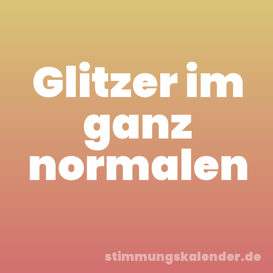 Glitzer im ganz normalen