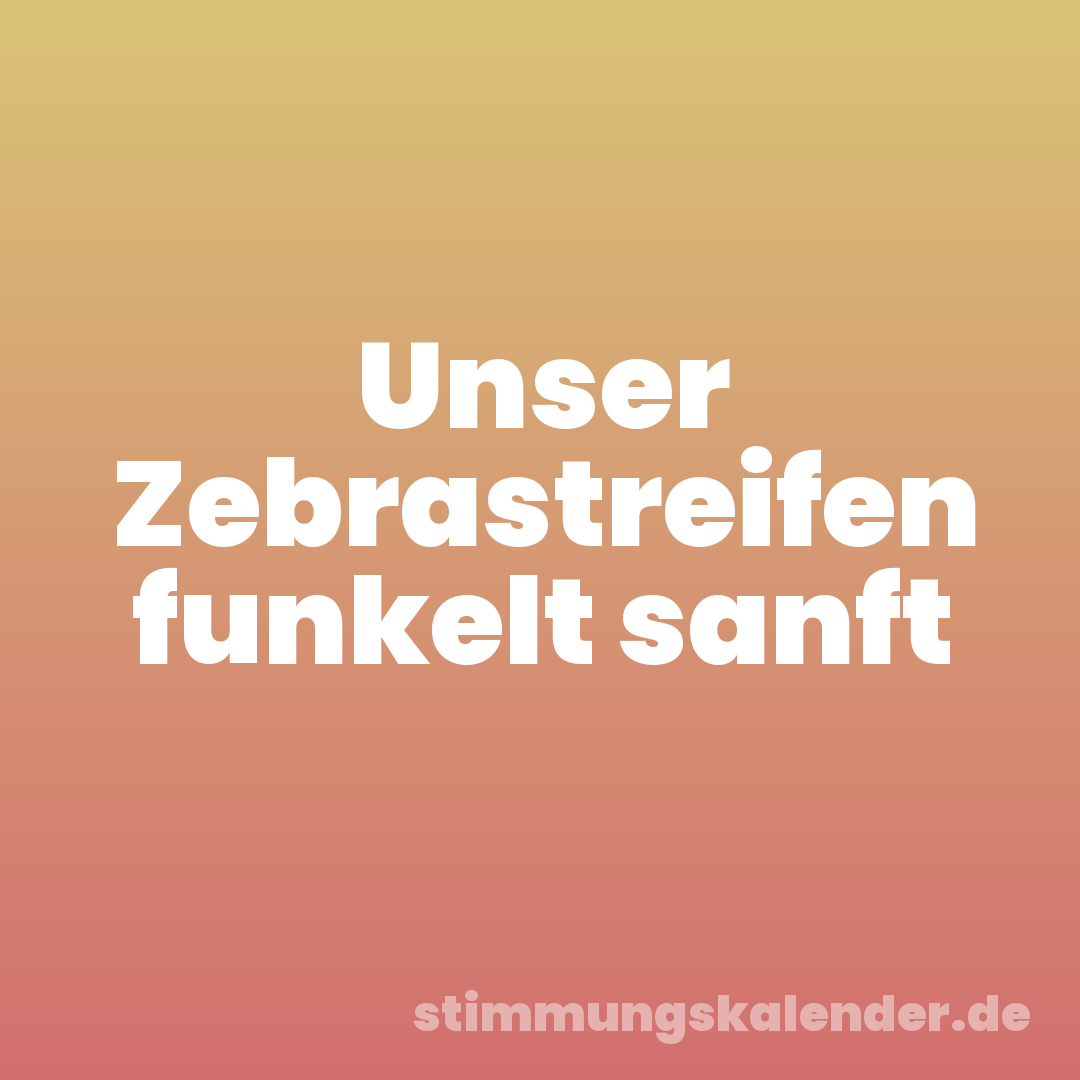 Unser Zebrastreifen funkelt sanft