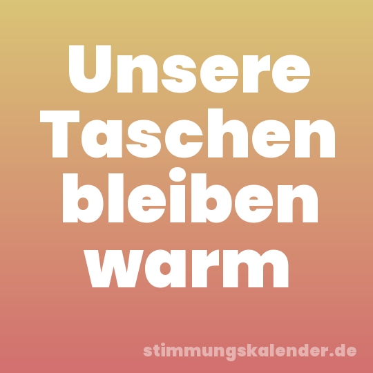 Unsere Taschen bleiben warm