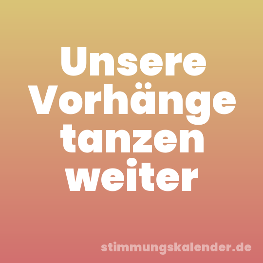 Unsere Vorhänge tanzen weiter