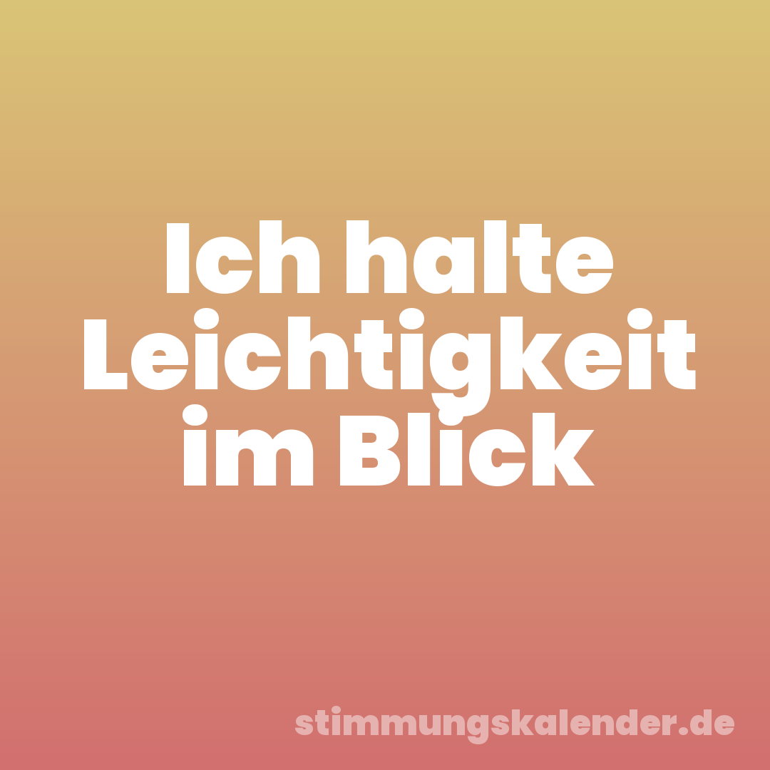 Ich halte Leichtigkeit im Blick