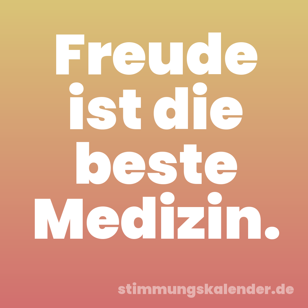 Freude ist die beste Medizin.