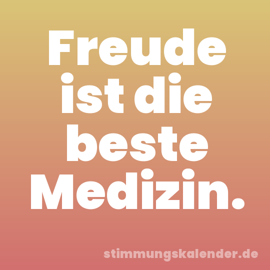 Freude ist die beste Medizin.