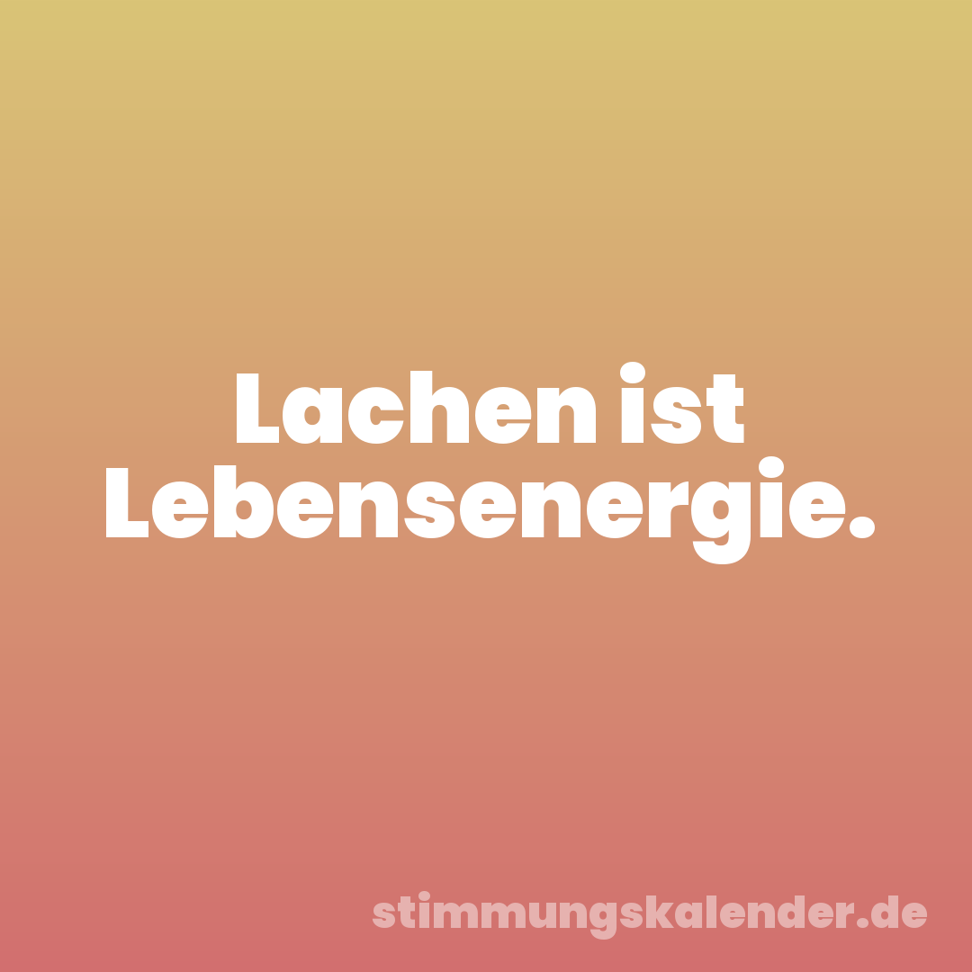 Lachen ist Lebensenergie.