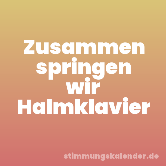 Zusammen springen wir Halmklavier