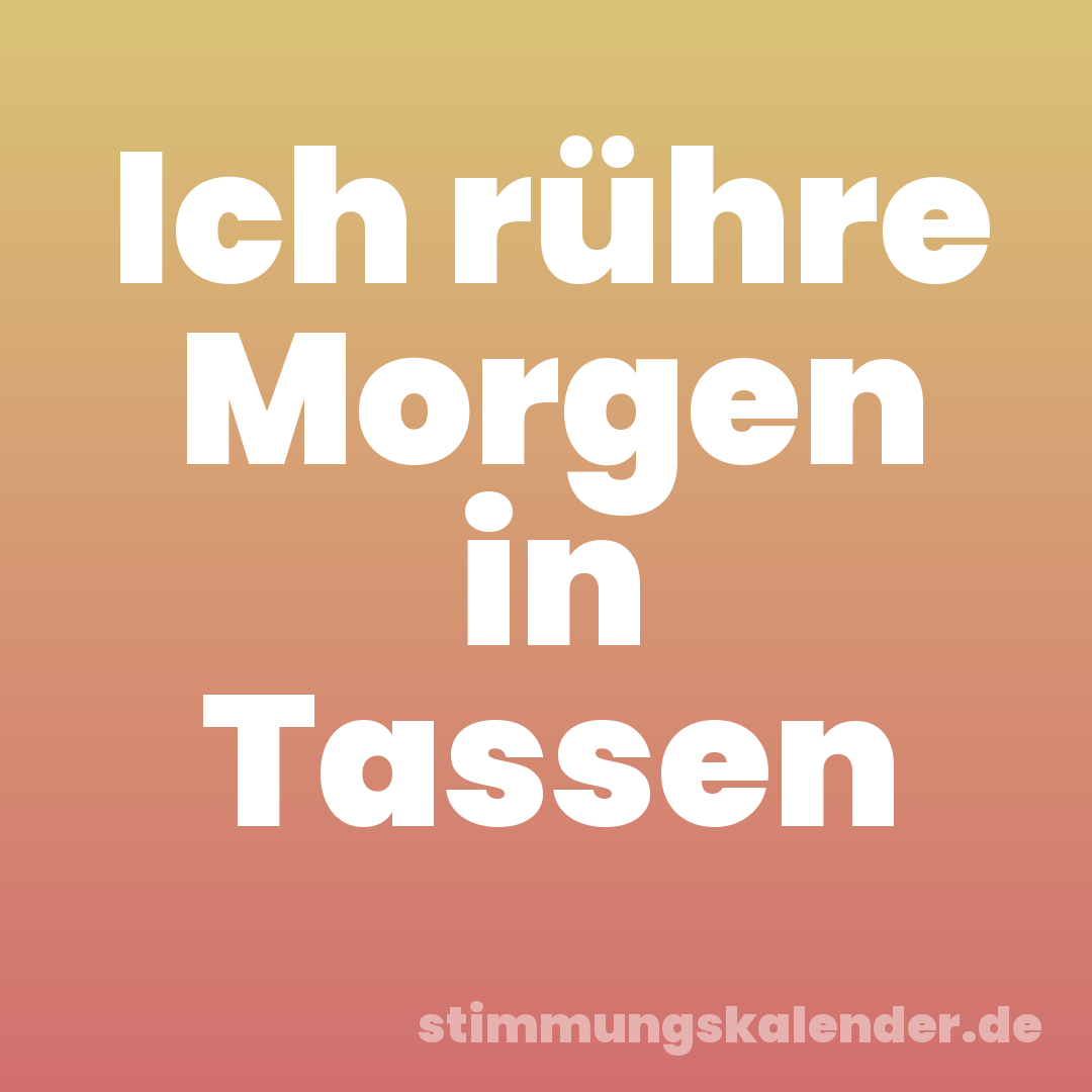 Ich rühre Morgen in Tassen