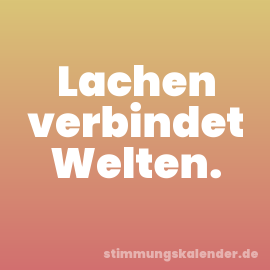 Lachen verbindet Welten.
