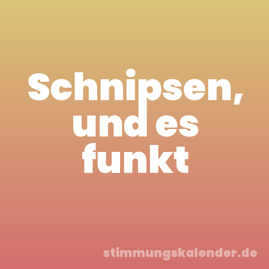 Schnipsen, und es funkt