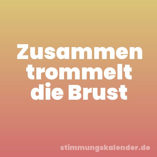 Zusammen trommelt die Brust