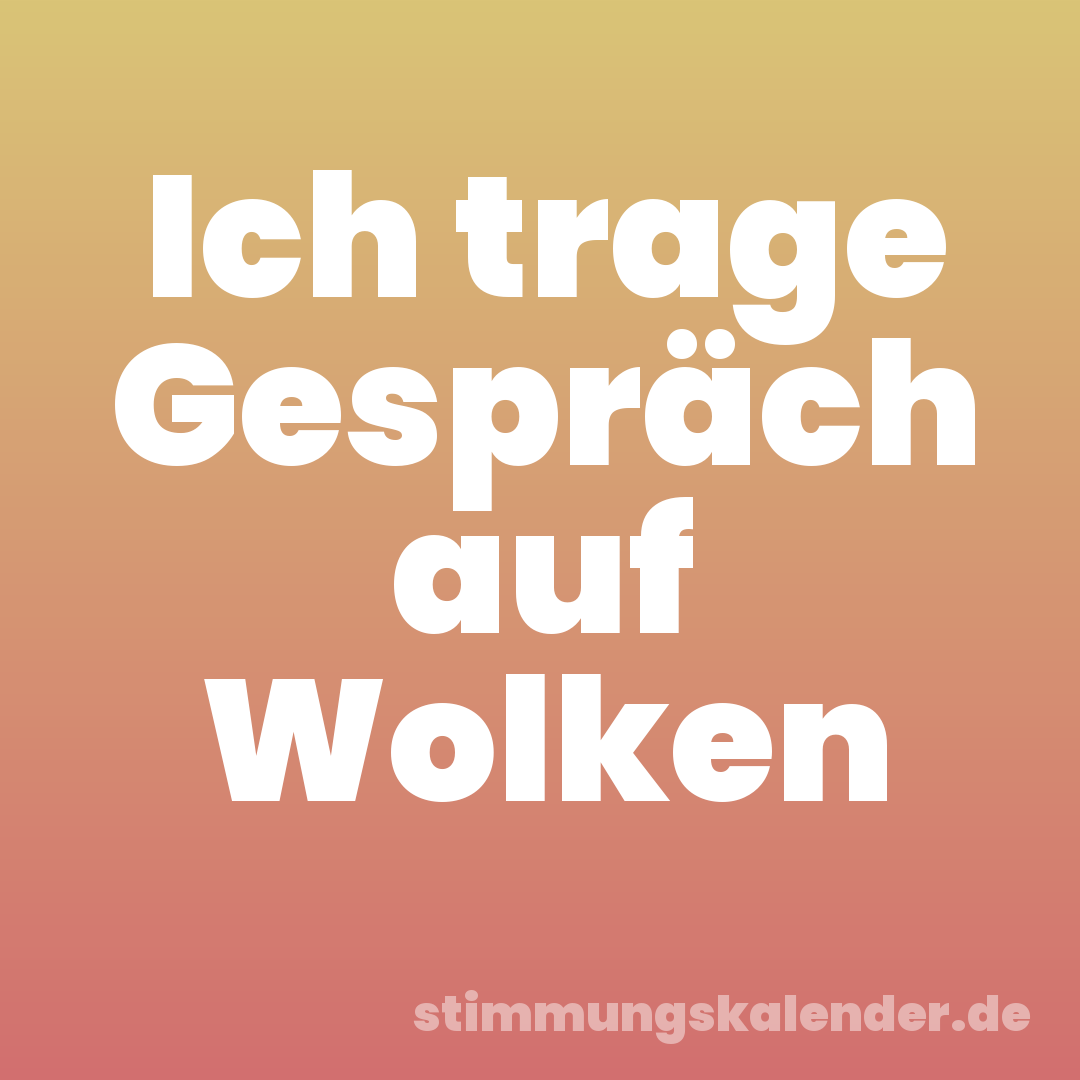 Ich trage Gespräch auf Wolken