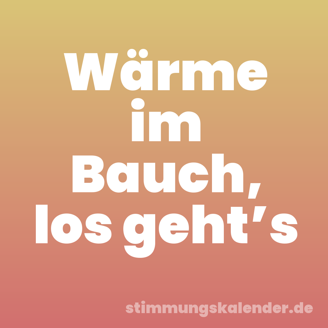 Wärme im Bauch, los geht’s