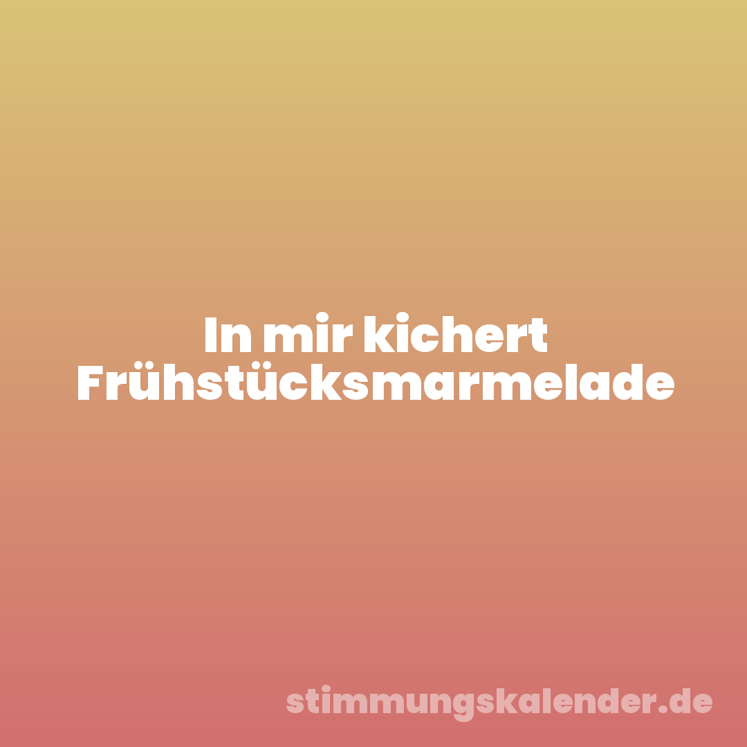 In mir kichert Frühstücksmarmelade