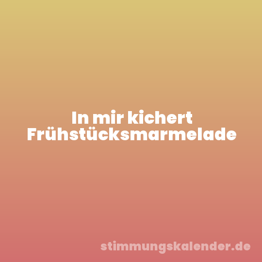 In mir kichert Frühstücksmarmelade