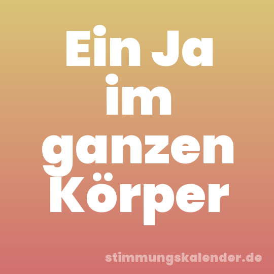 Ein Ja im ganzen Körper