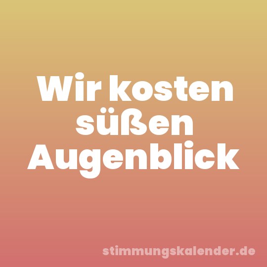 Wir kosten süßen Augenblick