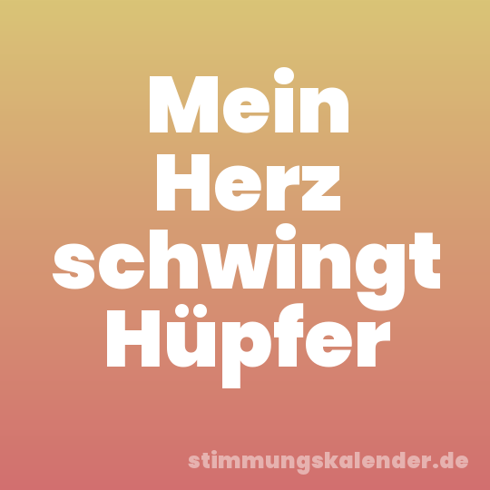 Mein Herz schwingt Hüpfer