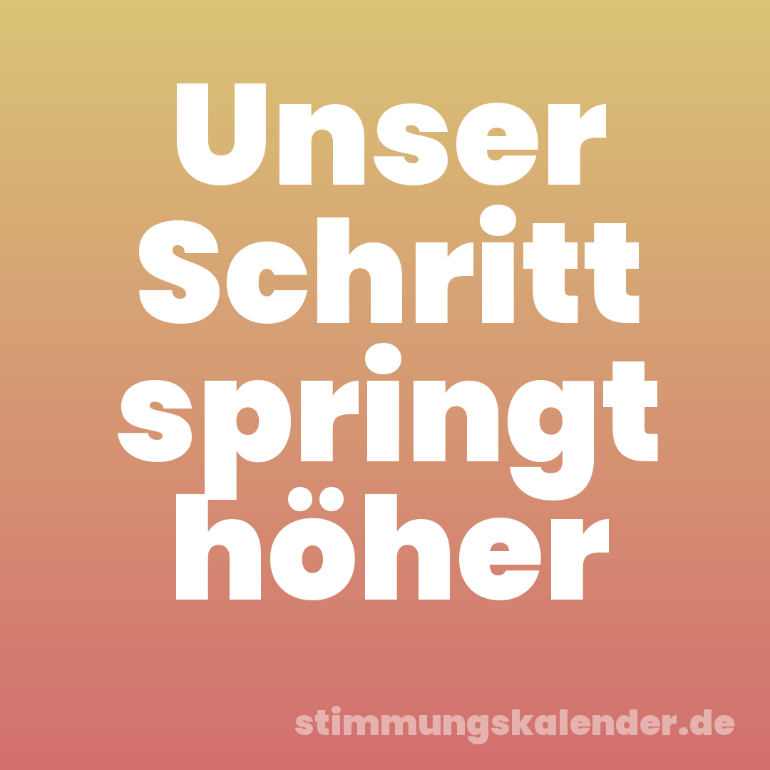 Unser Schritt springt höher