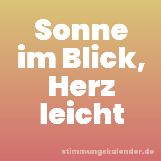 Sonne im Blick, Herz leicht
