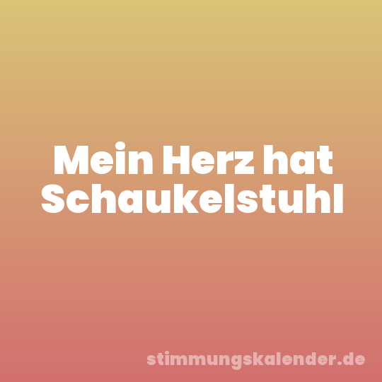 Mein Herz hat Schaukelstuhl