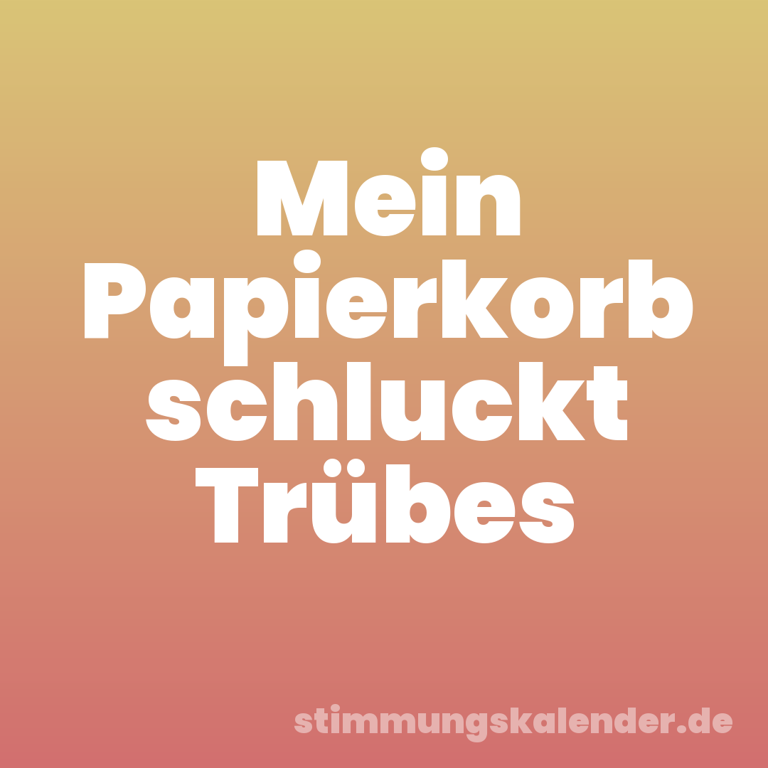 Mein Papierkorb schluckt Trübes