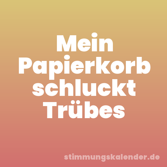 Mein Papierkorb schluckt Trübes