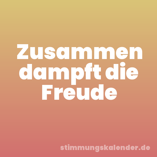 Zusammen dampft die Freude