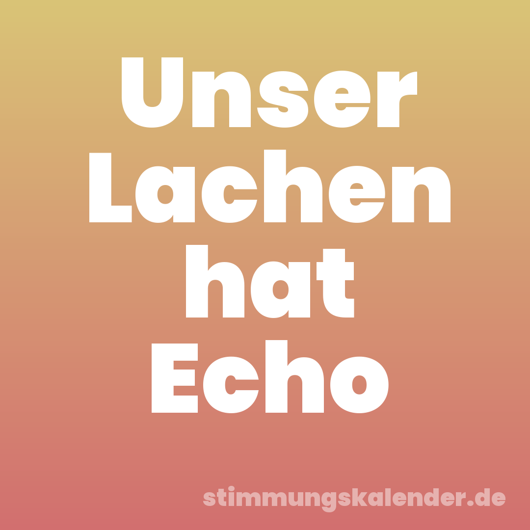 Unser Lachen hat Echo