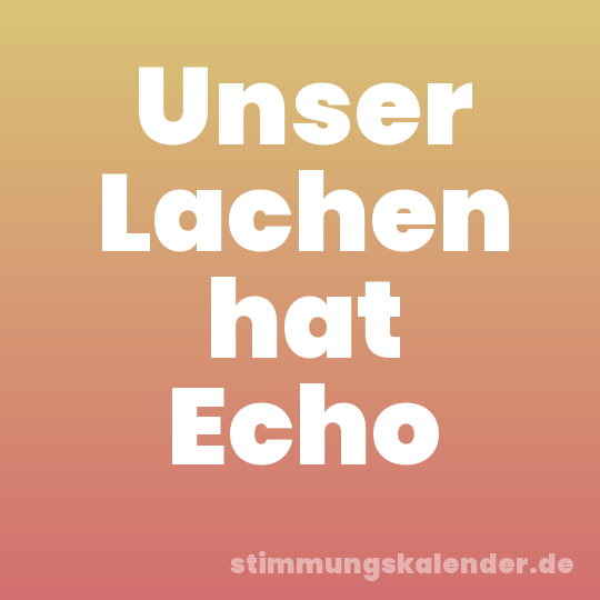 Unser Lachen hat Echo