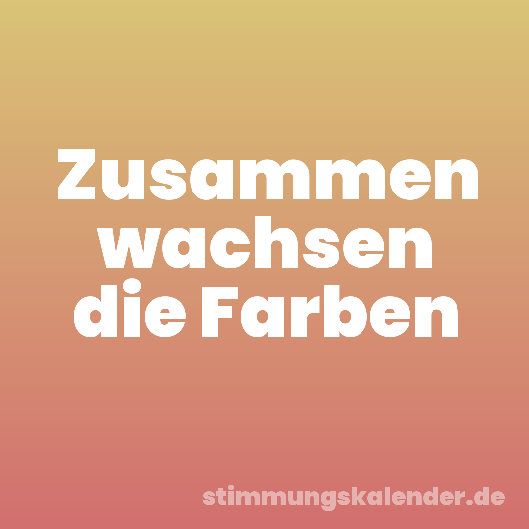 Zusammen wachsen die Farben