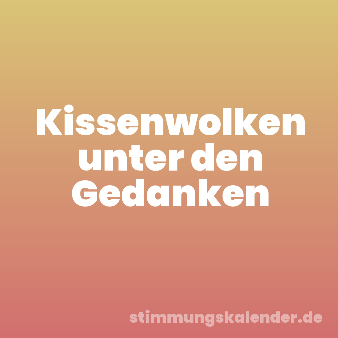 Kissenwolken unter den Gedanken