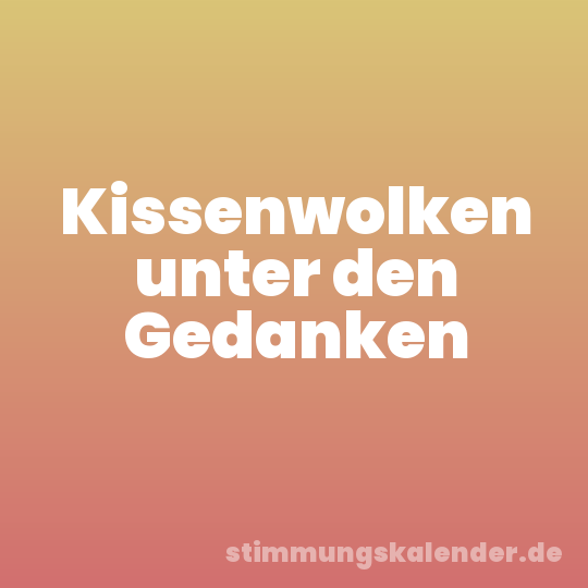 Kissenwolken unter den Gedanken