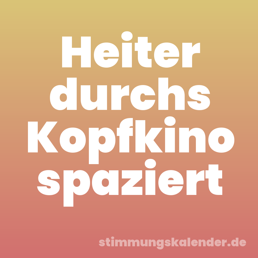 Heiter durchs Kopfkino spaziert