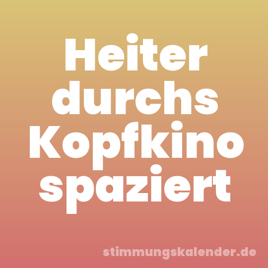 Heiter durchs Kopfkino spaziert