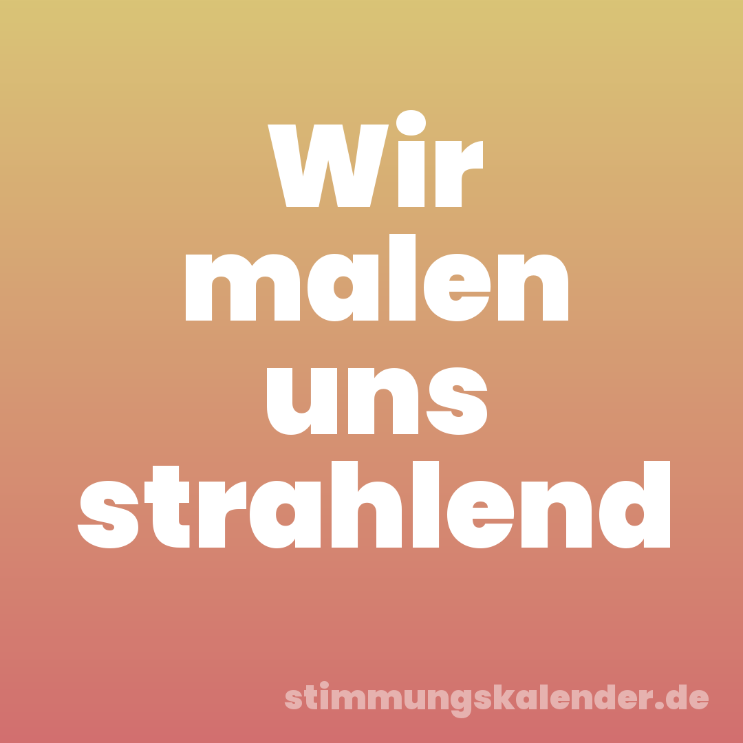 Wir malen uns strahlend