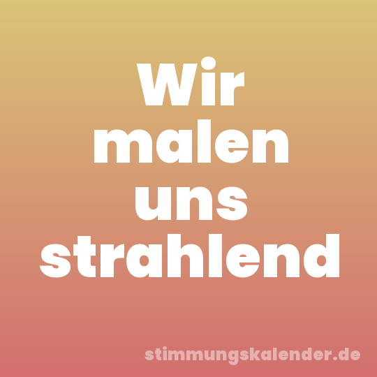 Wir malen uns strahlend