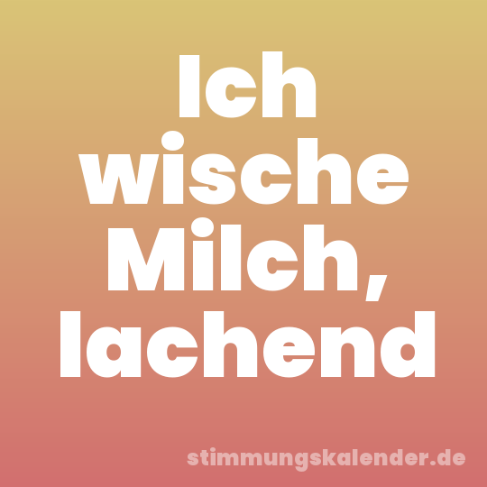 Ich wische Milch, lachend