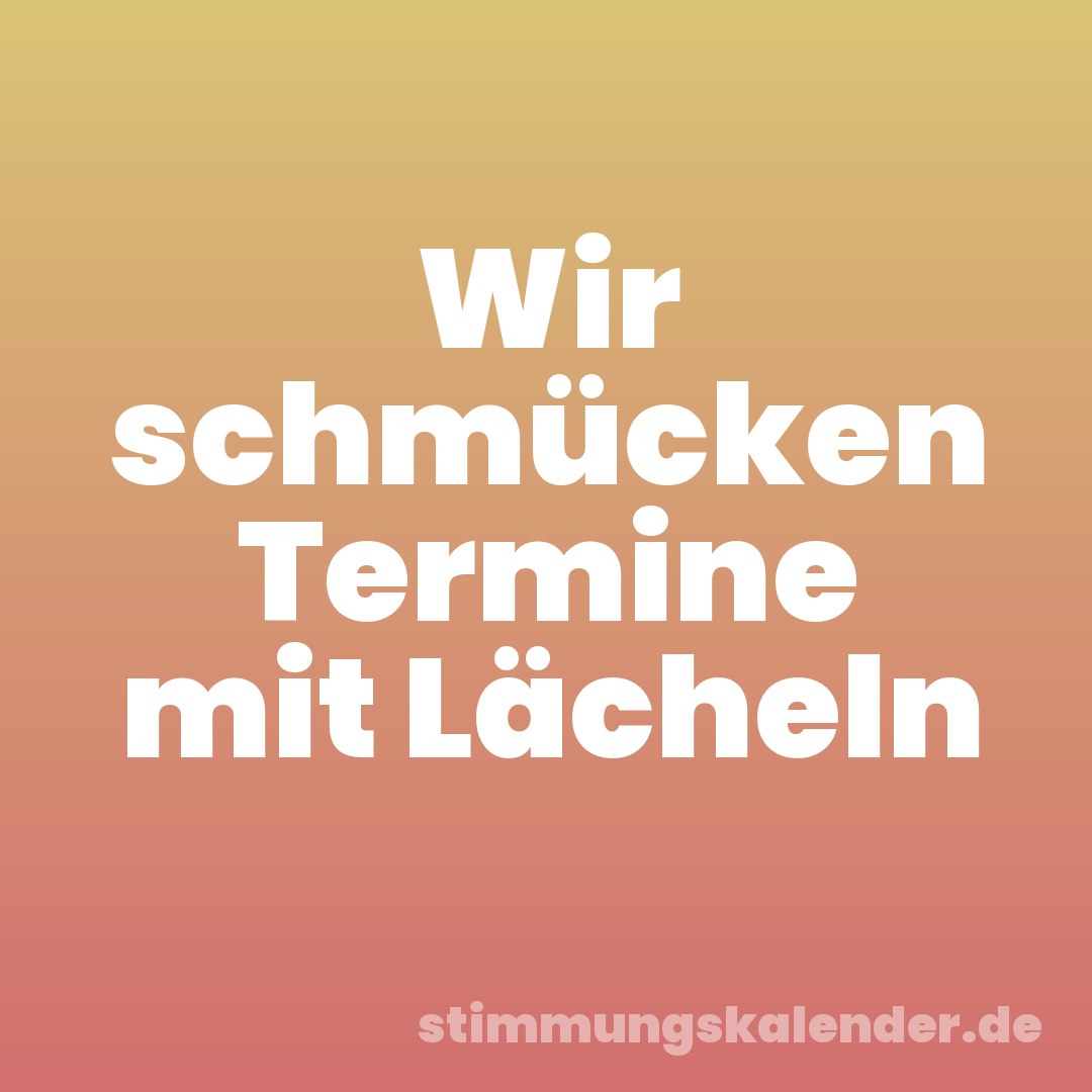 Wir schmücken Termine mit Lächeln