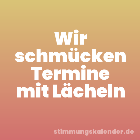 Wir schmücken Termine mit Lächeln